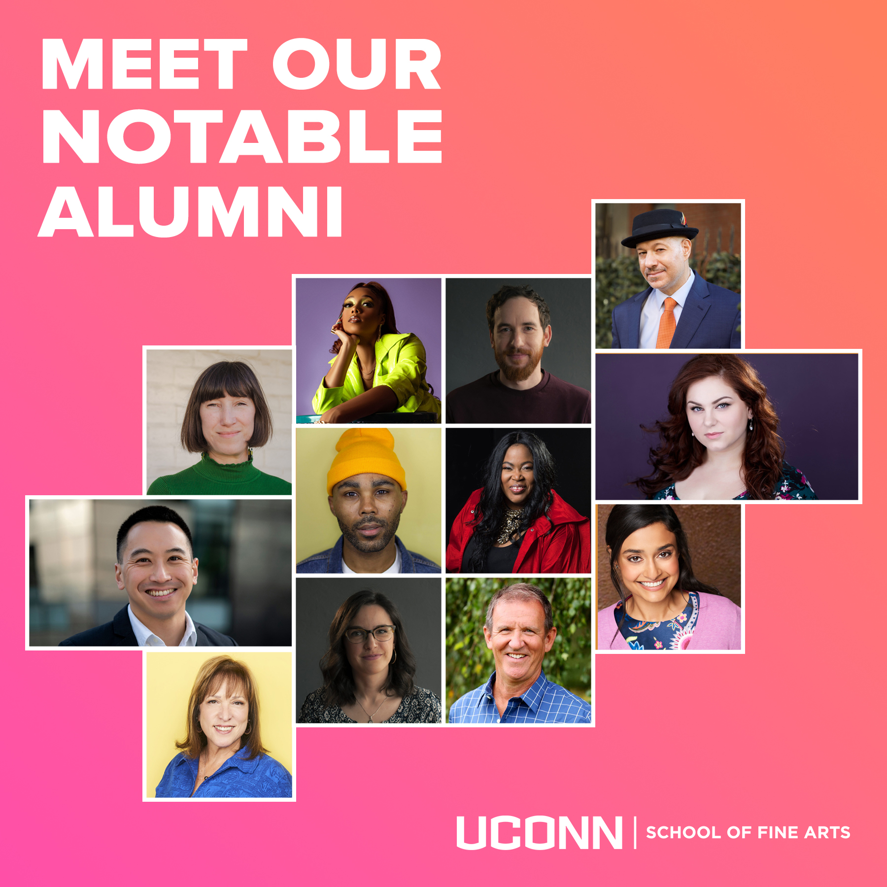 UConn School ofFine Arts Notable Alumni. Singers, Actors, Film, Television, Teachers, opera, Business, Entrepreneurs, Radio, Graphic Design, Animation.